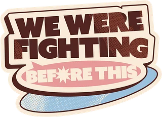 We Were Fighting Before This
