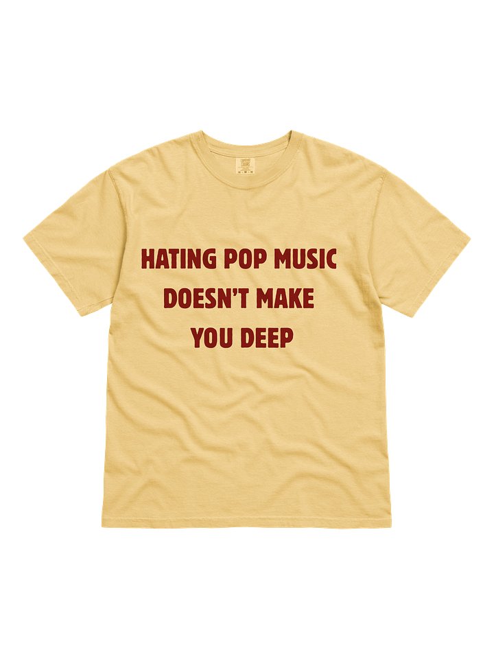 Hating Pop Music Doesn't Make You Deep T-shirt product image (11)