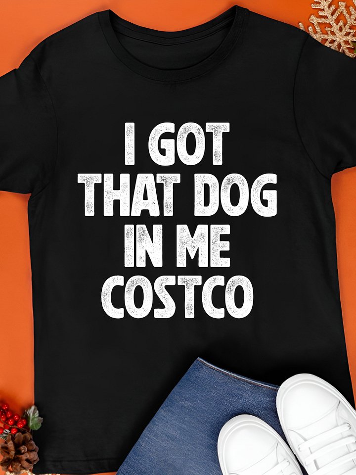 I Got That Dog in Me Costco Shirt product image (1)