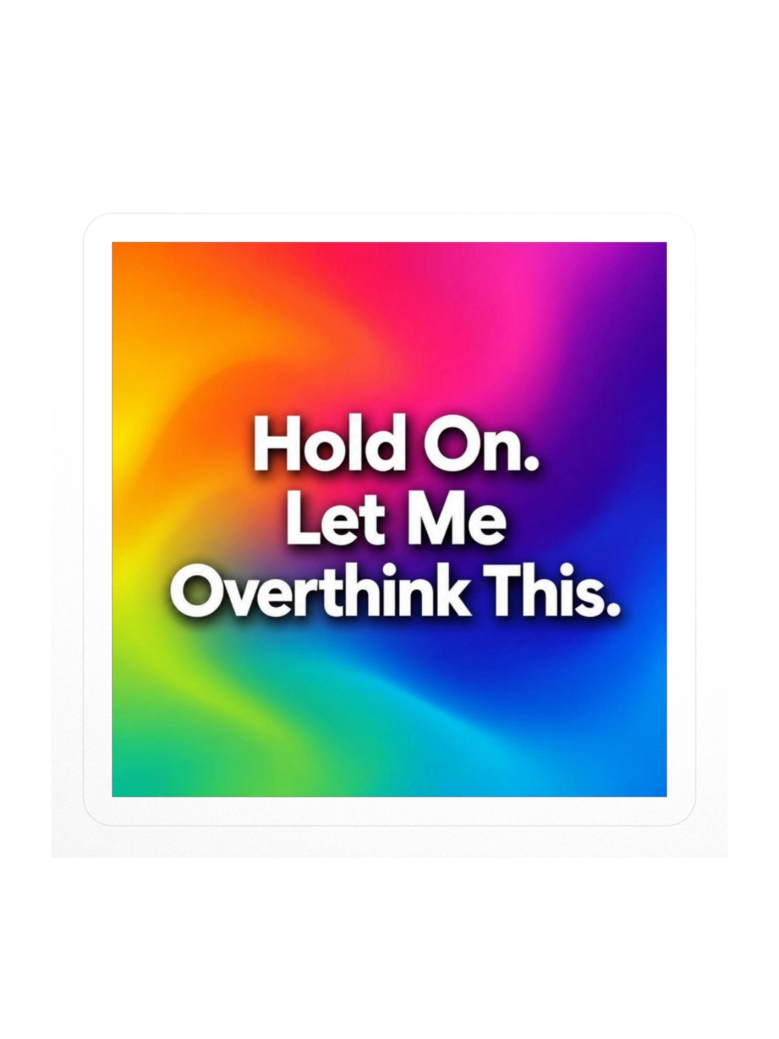 "Hold On" Let Me Overthink This Rainbow Sticker product image (1)