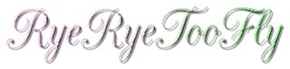 RyeRyeTooFly619