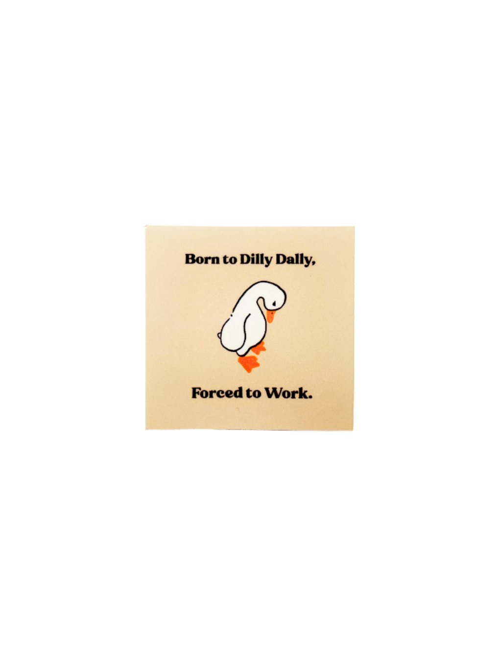 Born to Dilly Dally, Forced to Work Goose Sticker product image (1)