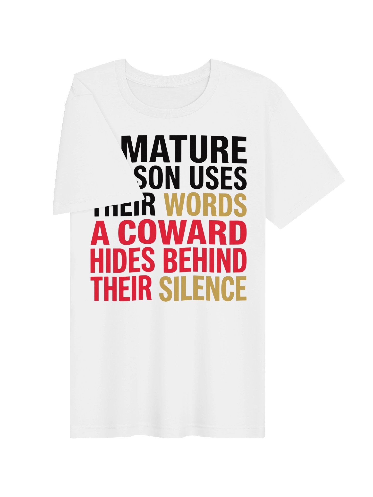 A mature person uses their words. A coward hides behind their silence. Statement Tee product image (17)