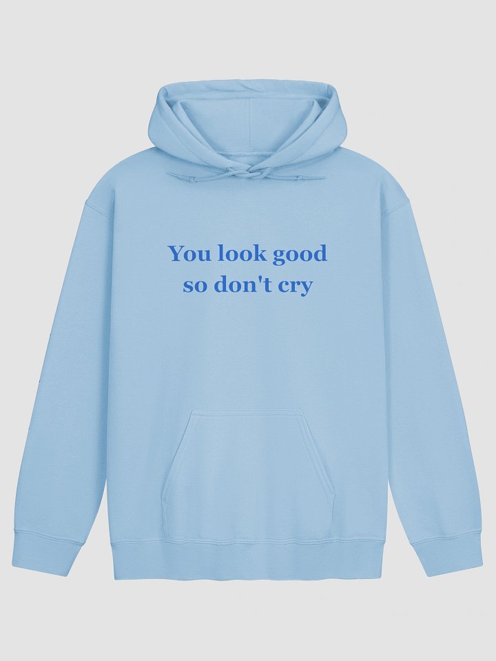 You Look Good So Don't Cry Hoodie product image (2)