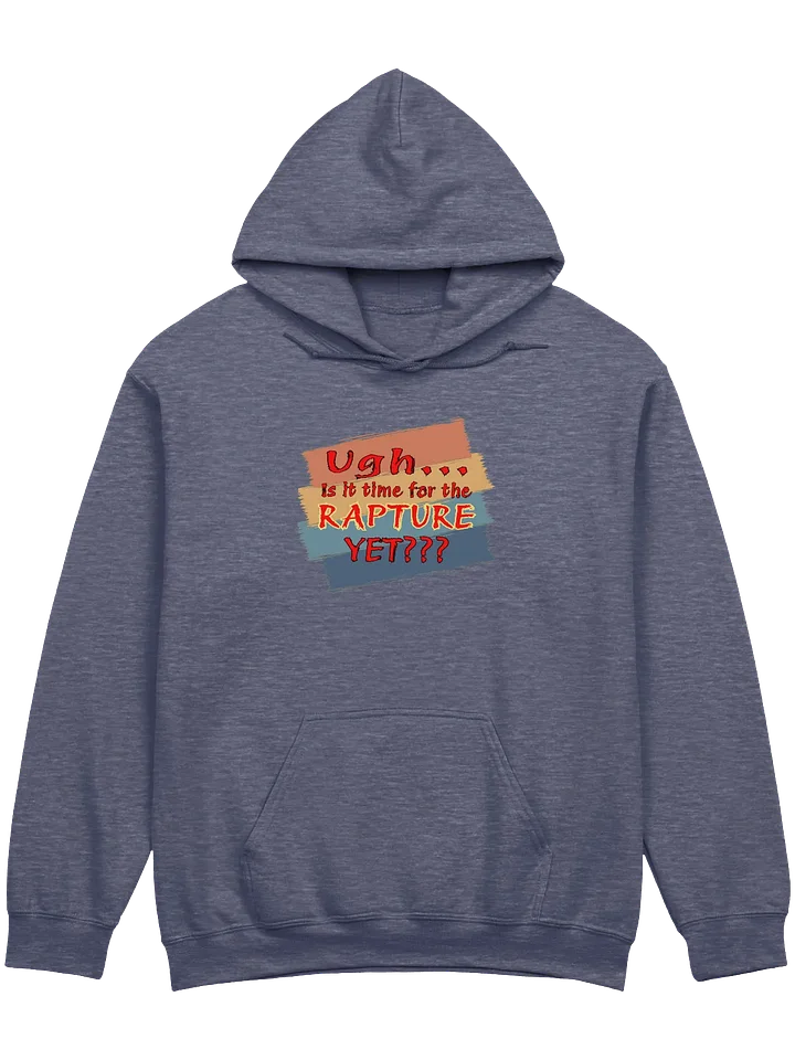 Ugh Is It Time For The Rapture Yet Hoodie product image (1)