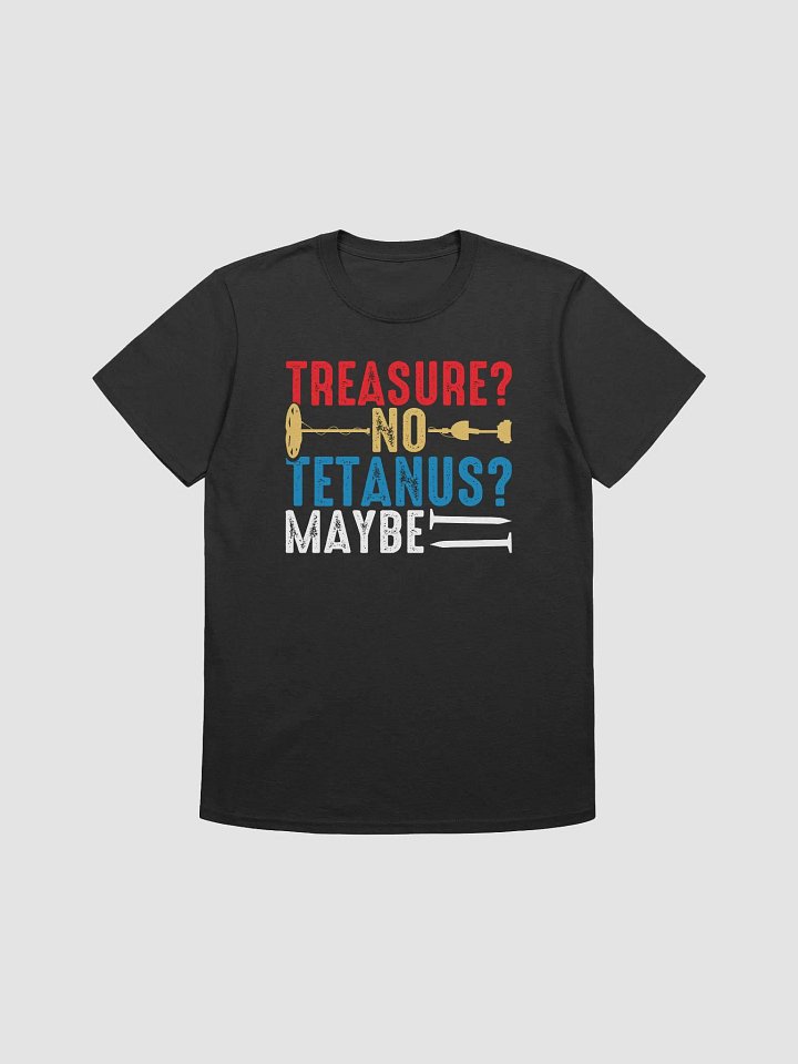 Treasure? No. Tetanus? Maybe T-Shirt product image (1)