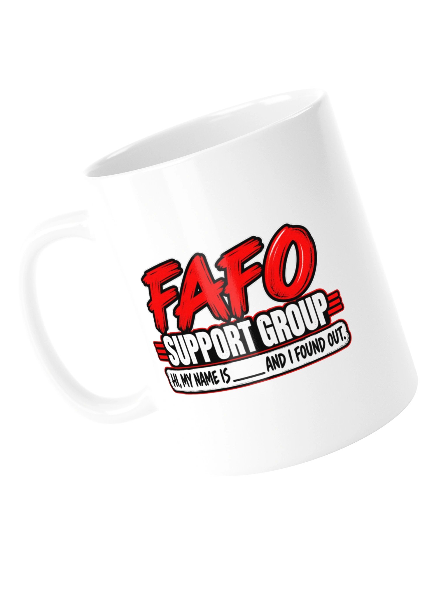 FAFO SUPPORT GROUP — HI, MY NAME IS ___ AND I FOUND OUT- MUG product image (14)