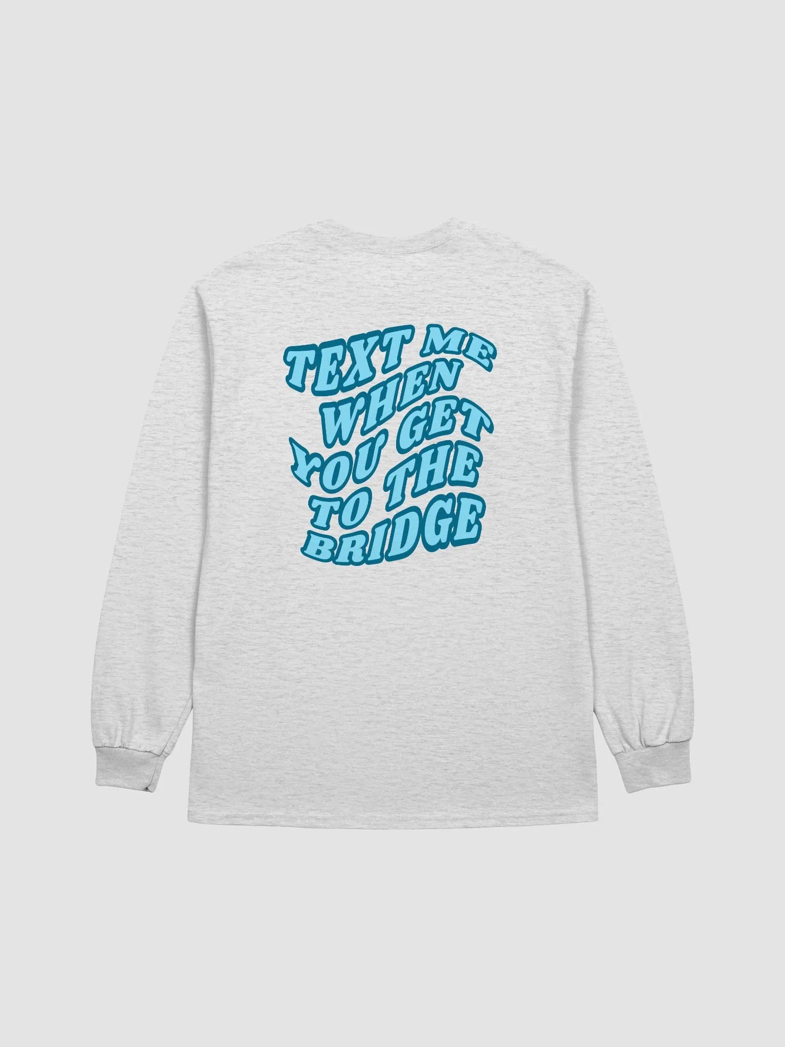 Text Me When You Get to the Bridge Long Sleeve T product image (10)