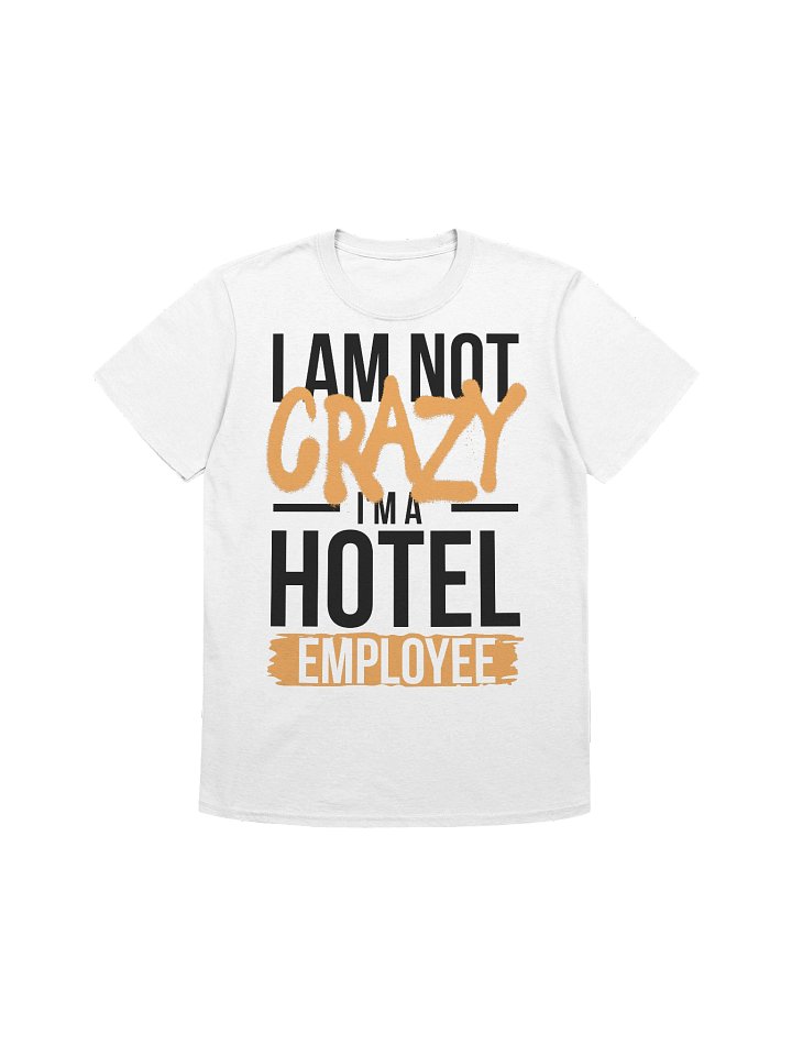 Hotel T-Shirt – I Am Not Crazy, I Am A Hotel Employee (White) product image (1)