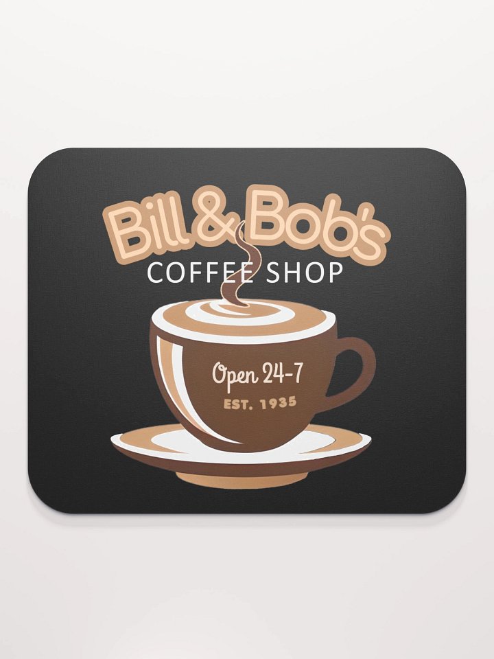 Bill & Bob's Coffee Shop Open 24/7 Mouse Pad product image (2)