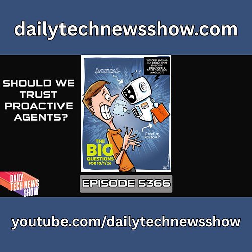 DTNS video for Friday October 1, 2026
“Should We Trust Proactive Agents?”
Episode 5366 with Tom Merritt, Sarah Lane, Robb Dun...
