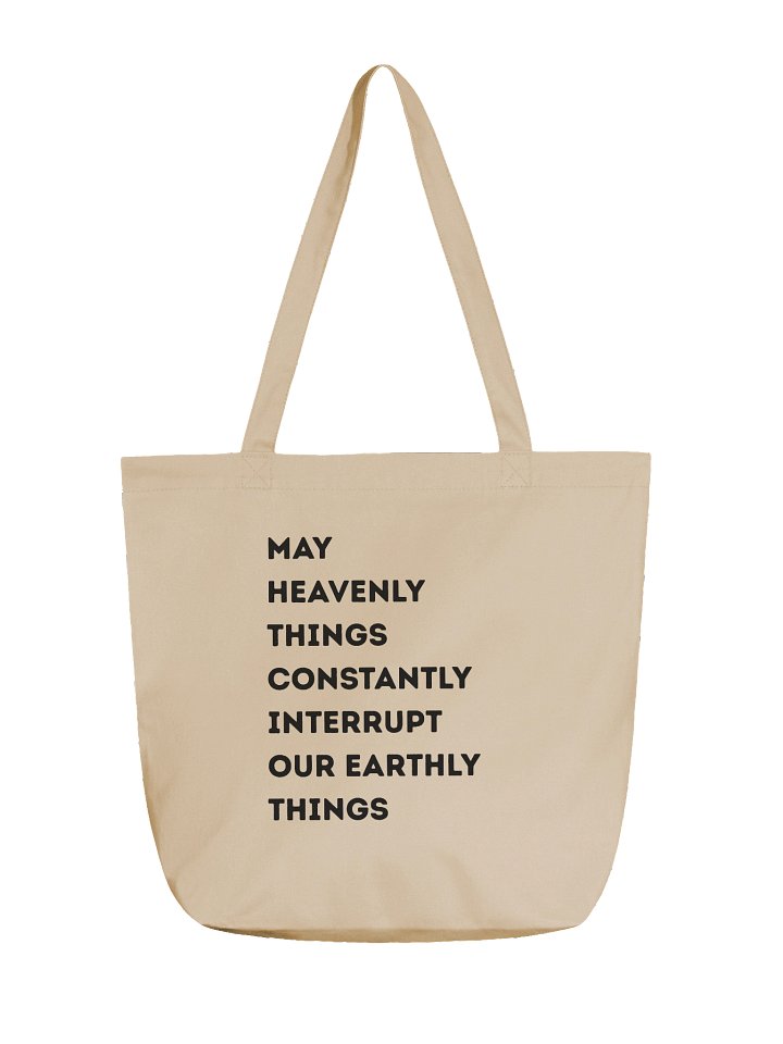 May Heavenly Things Constantly Interrupt Our Earthly Things Organic Tote Bag product image (1)