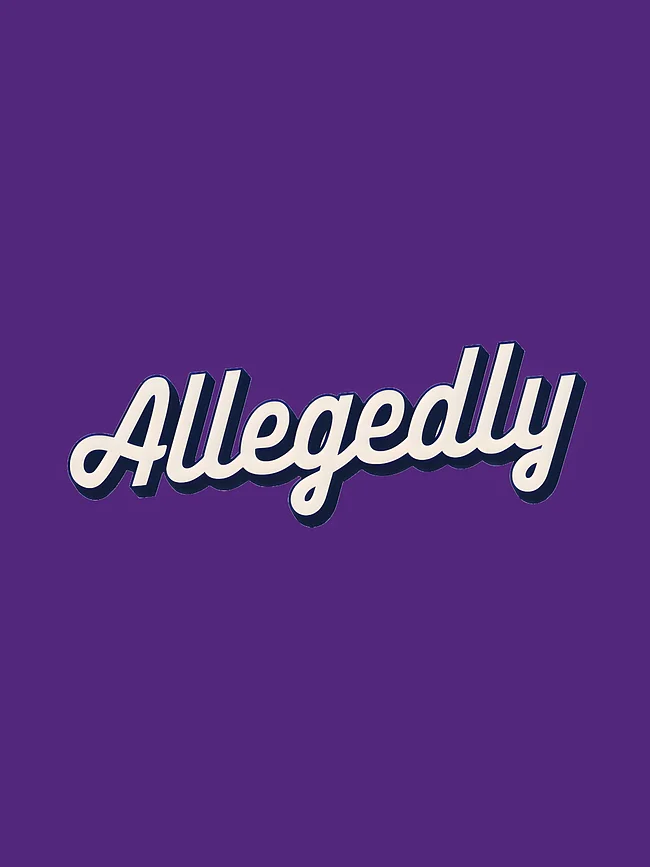 Allegedly
