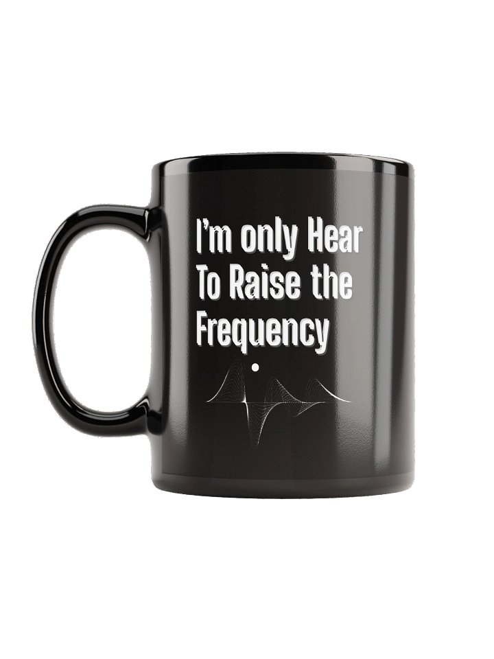I'm Only Head to Raise the Frequency Black Mug product image (1)
