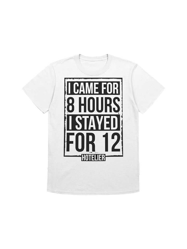 Hotel T-Shirt – I Came Here For 8 Hours, I Stayed For 12 Hotelier (White) product image (2)