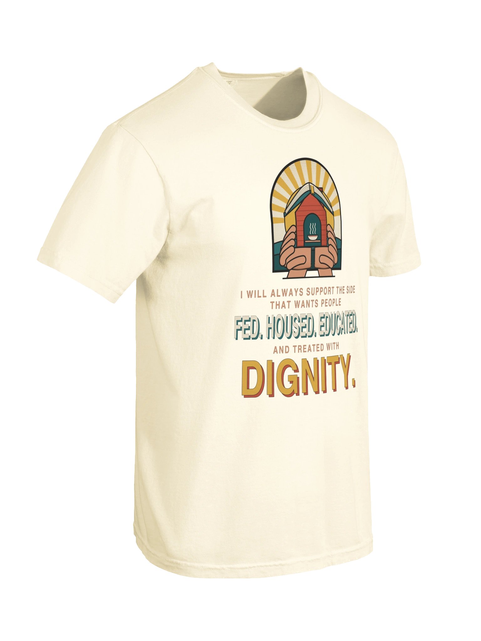 Fed. Housed. Educated. Dignity. — Tee product image (10)