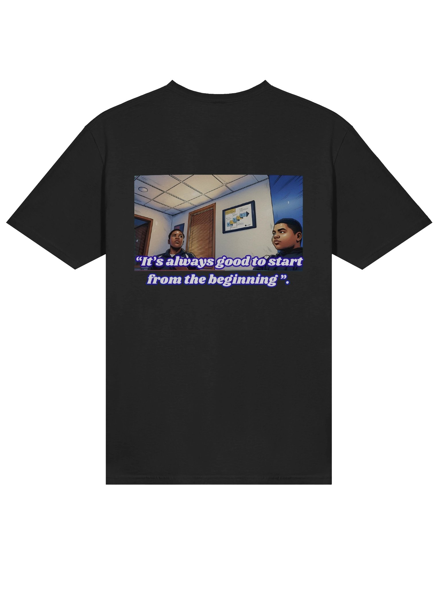 "Its always good to start from the beginning". | T-shirt product image (1)