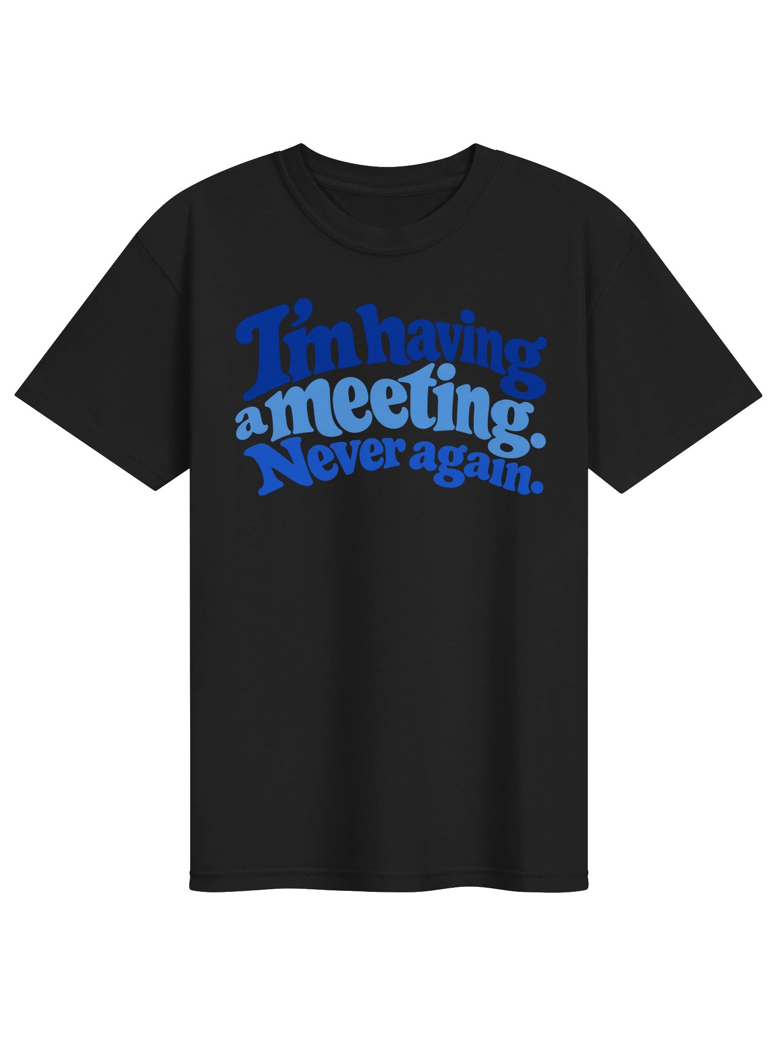 I'm Having a Meeting. Never Again. Tee product image (3)