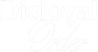 Disloyal Order