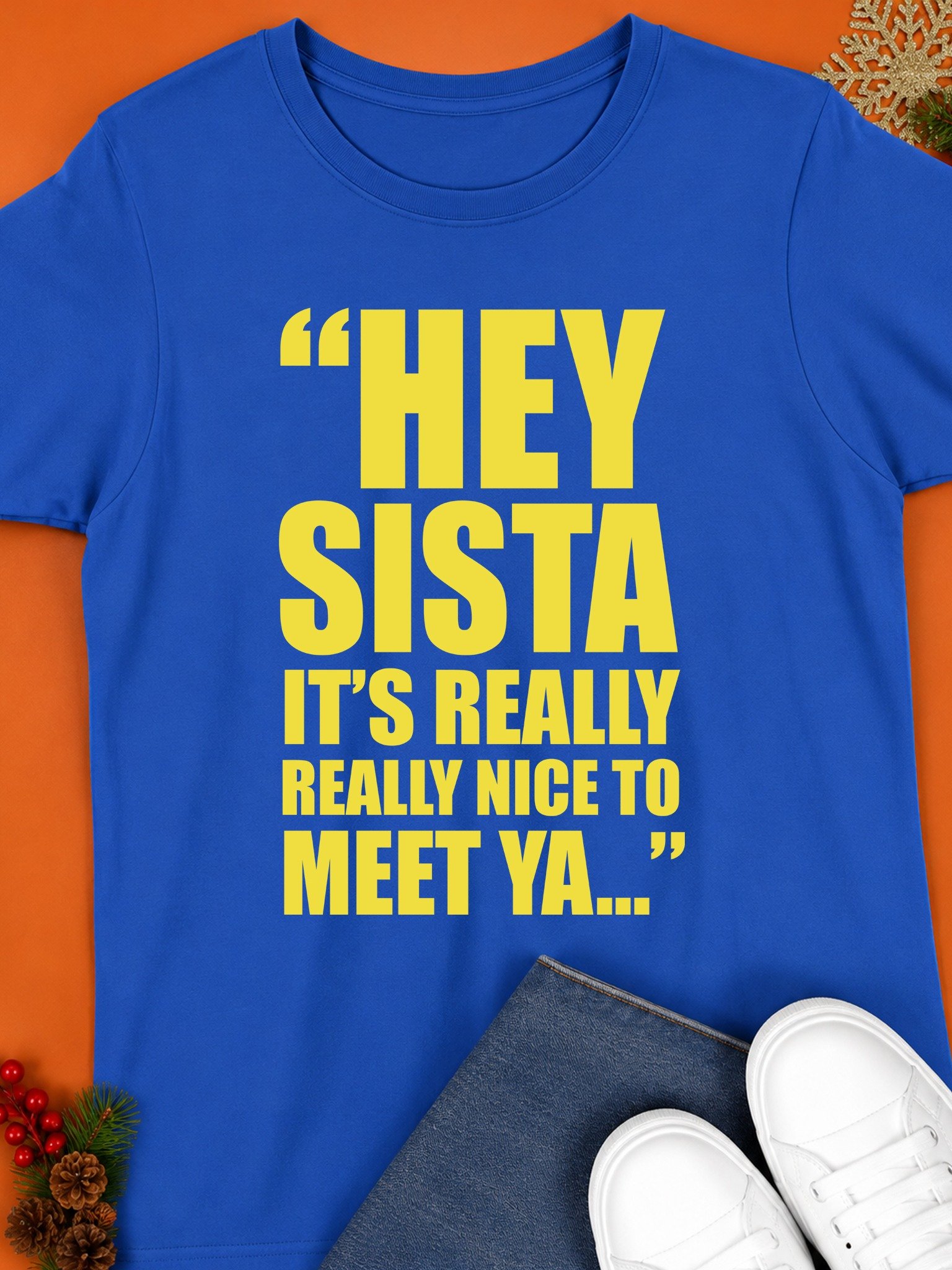 Hey Sista It’s Really Really Nice to Meet Ya Shirt product image (1)