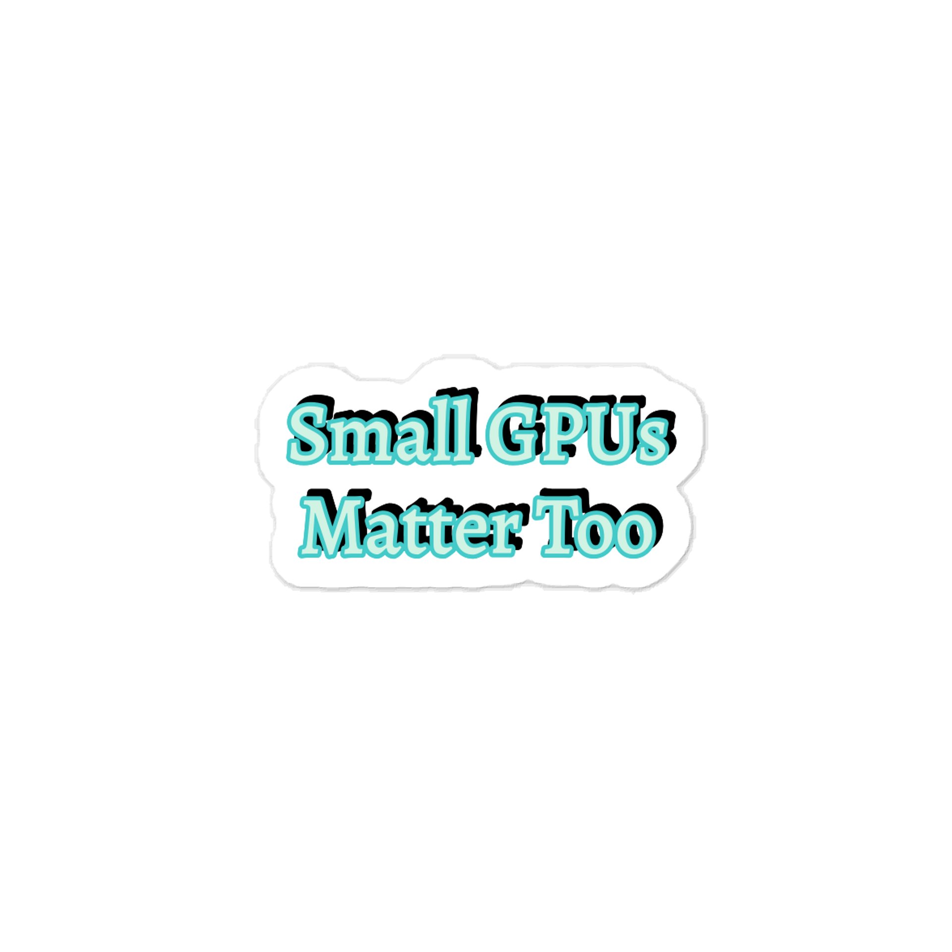 Small GPUs Matter Too. Meme Sticker product image (1)