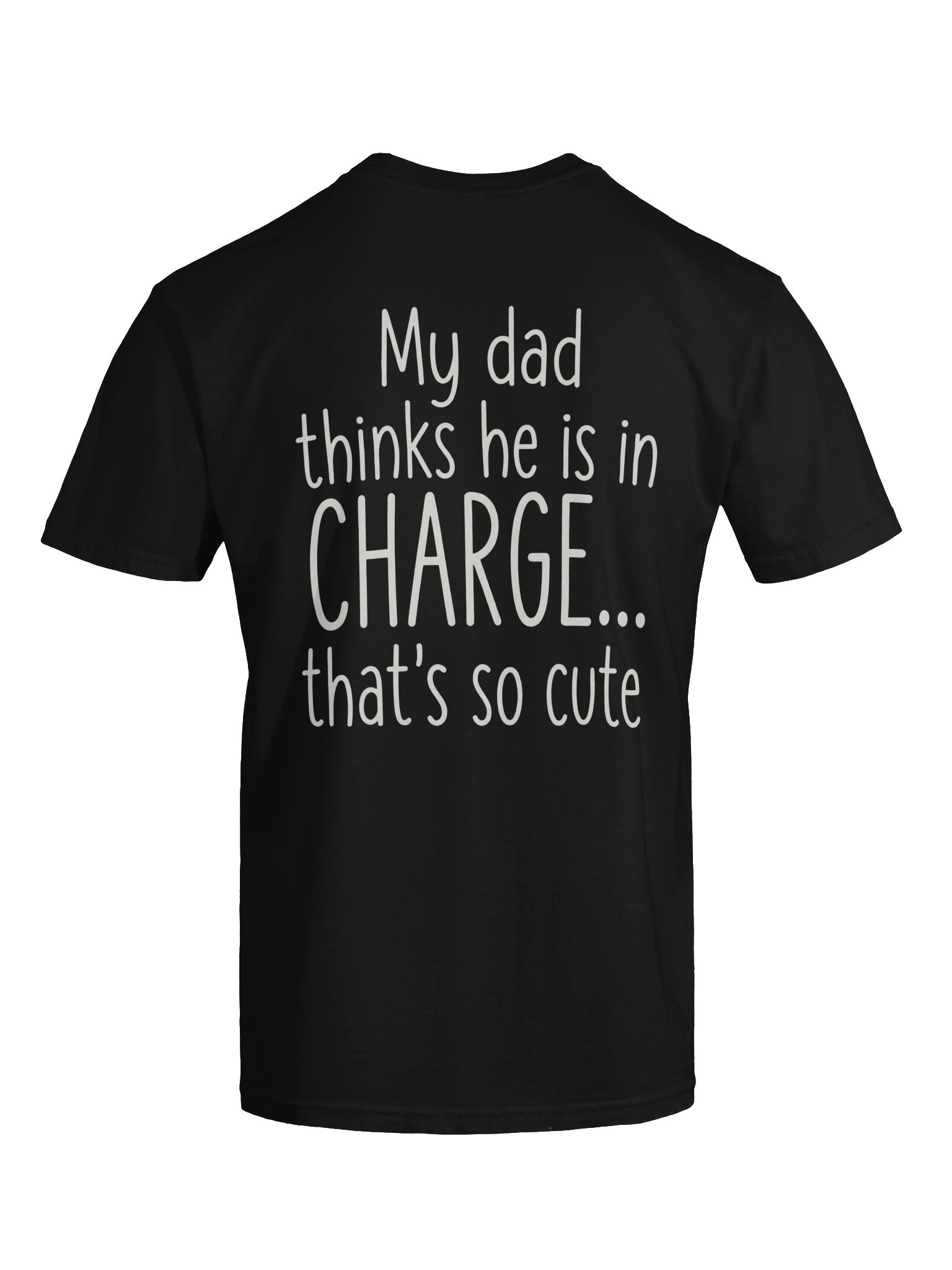 My Dad Thinks He Is In Charge Funny T-Shirt product image (90)