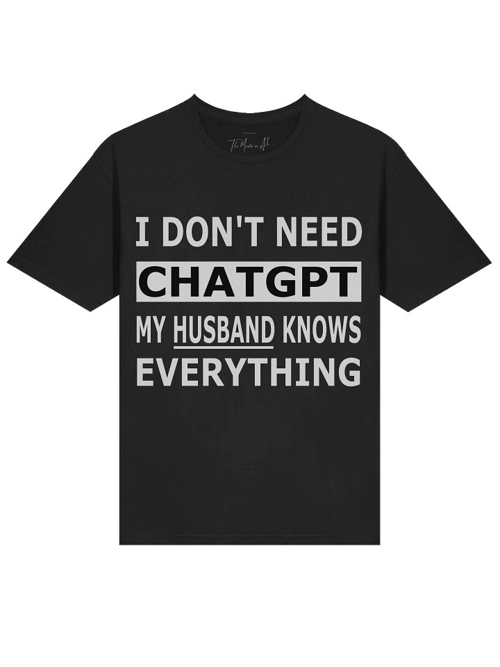I Do not Need ChatGPT My Husband Knows Everything – Couples Humor Tee Edition product image (1)