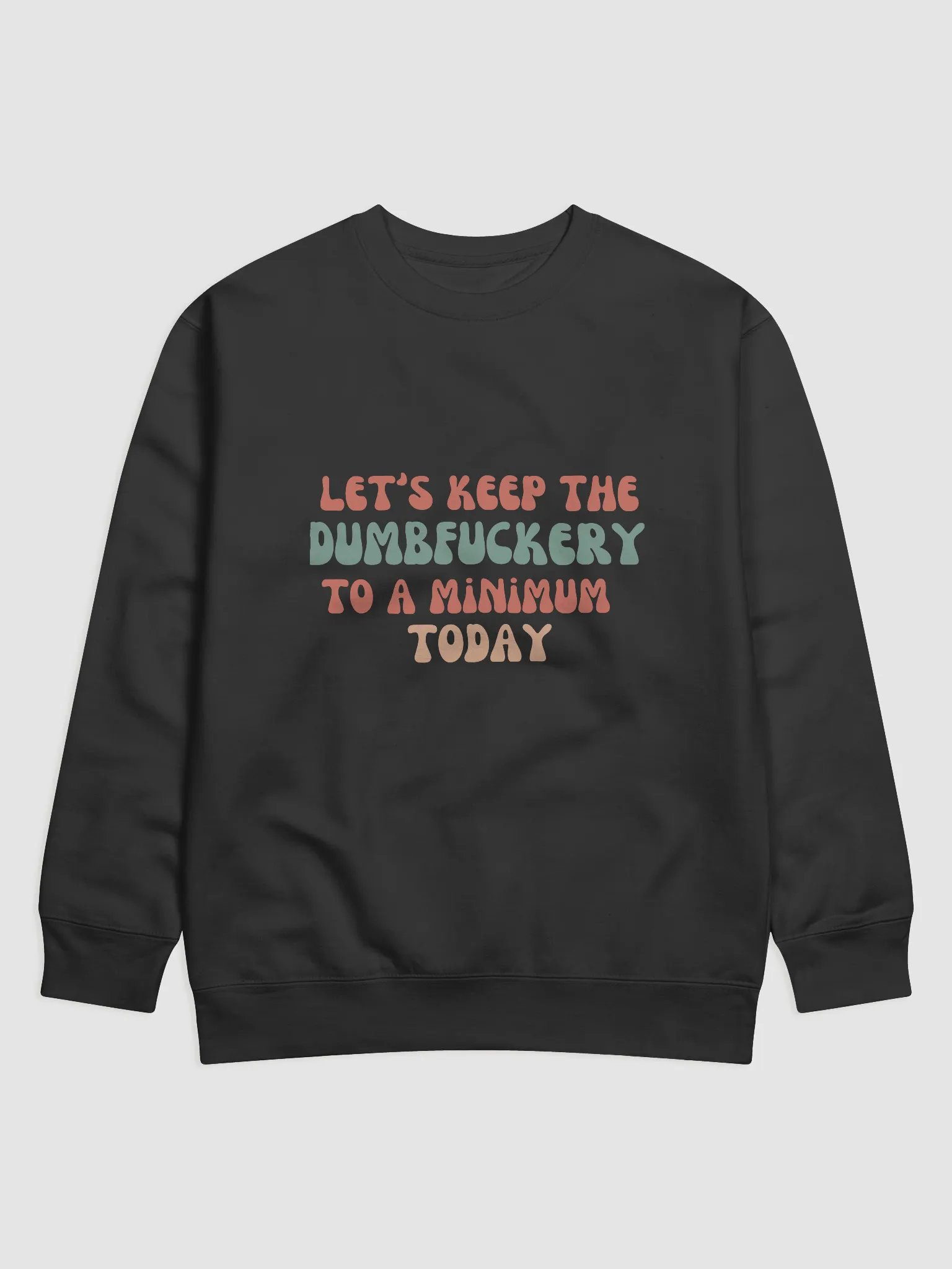 Sweatshirt: Let's Keep the Dumbf*ckery to a Minimum Today product image (1)