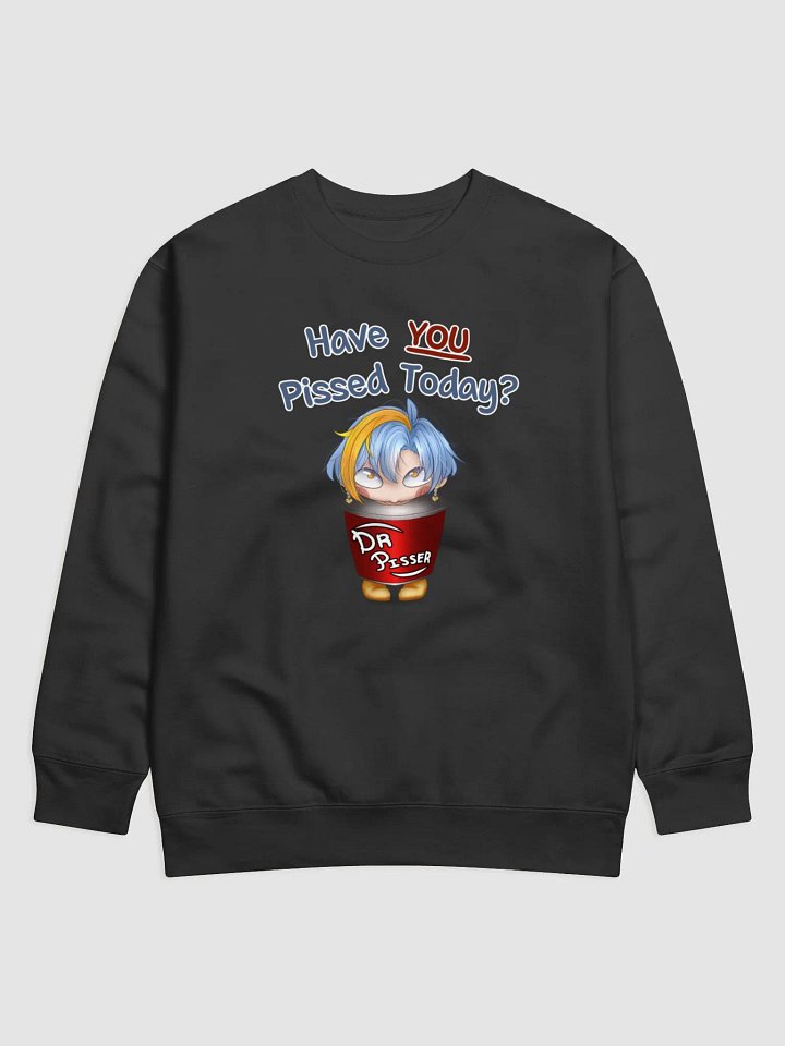 "Have you pissed today?" Sweatshirt product image (1)