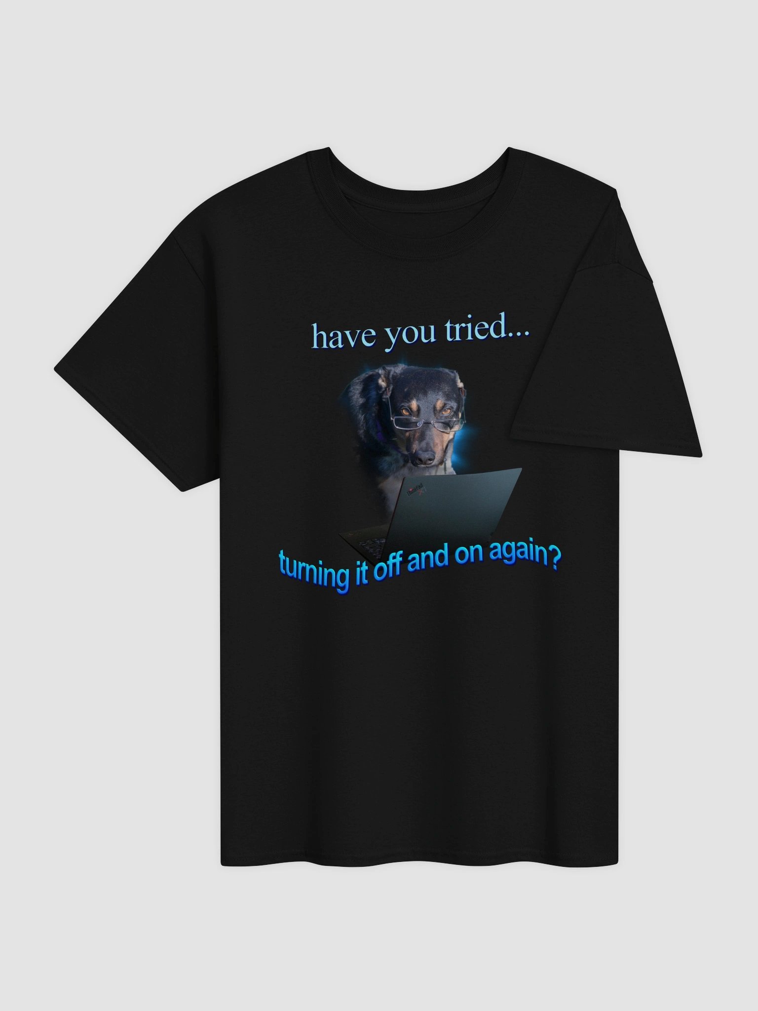 Have You Tried Turning It Off And On Again T-shirt product image (4)