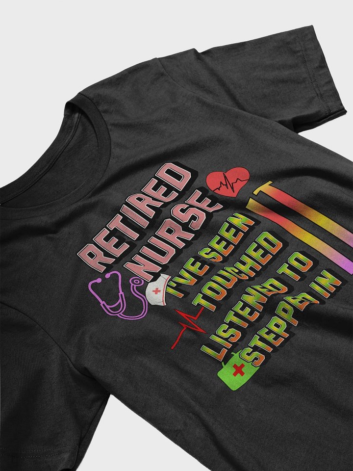 Retired Nurse Ive Seen It Tribute T-Shirt product image (2)