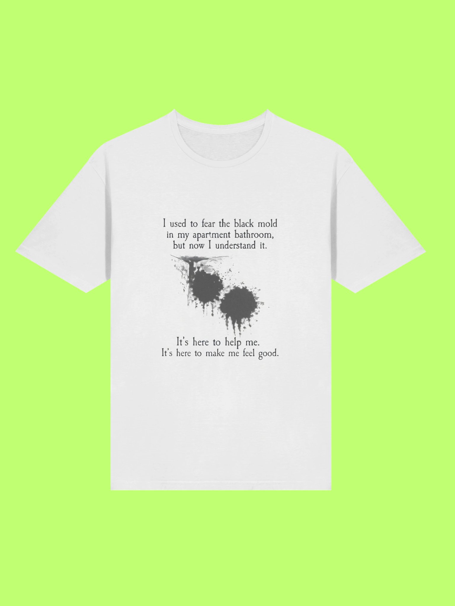 I Used To Fear The Black Mold In My Apartment Shirt product image (211)