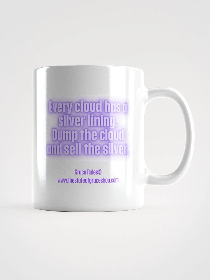FUNNY MUGS 4 U “Every cloud has a silver lining. Dump the cloud. Sell the silver.” product image (1)