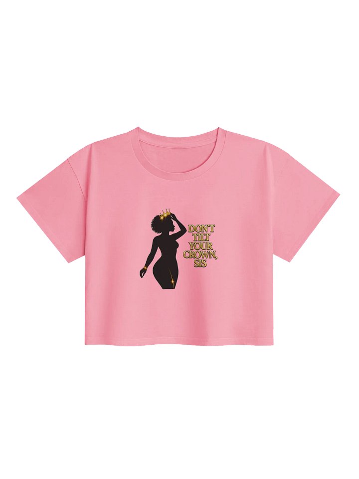 Don't Tilt Your Crown, Sis Crop Top product image (43)
