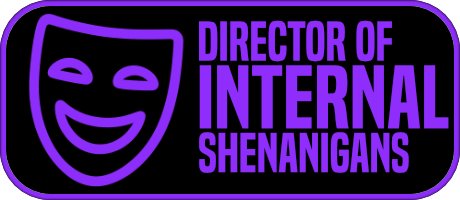 Director of Internal Shenanigans
