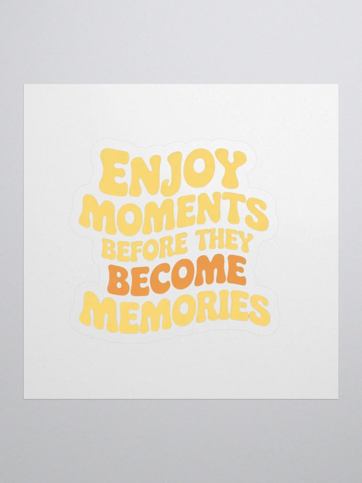 Enjoy moments before they become memories Kiss Cut Stickers product image (1)
