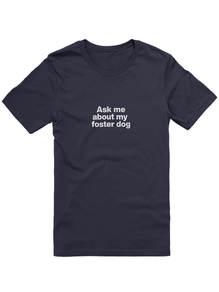 Ask me about my foster dog T-Shirt product image (1)