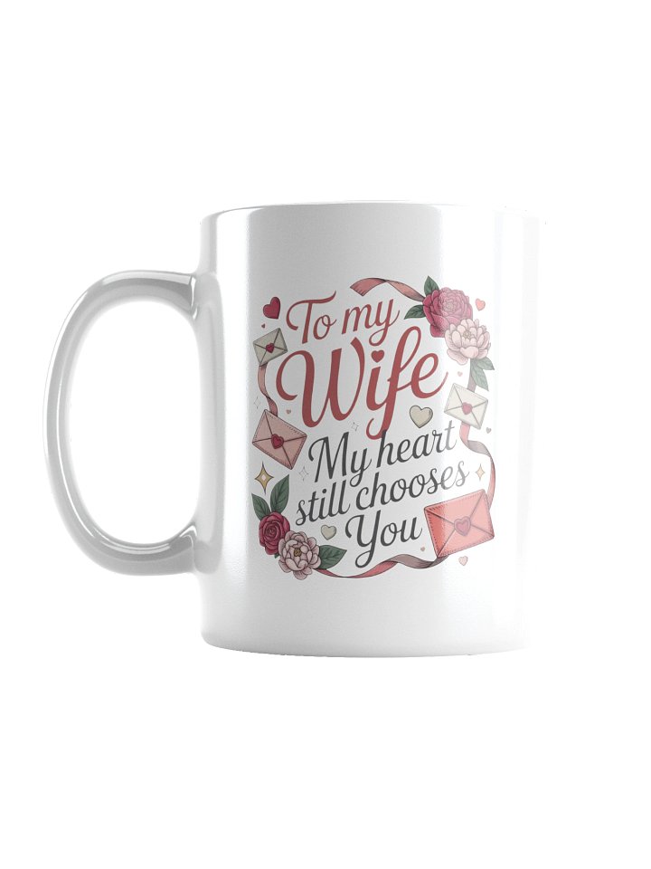 To My Wife My Heart Still Chooses You Coffee Mug product image (3)