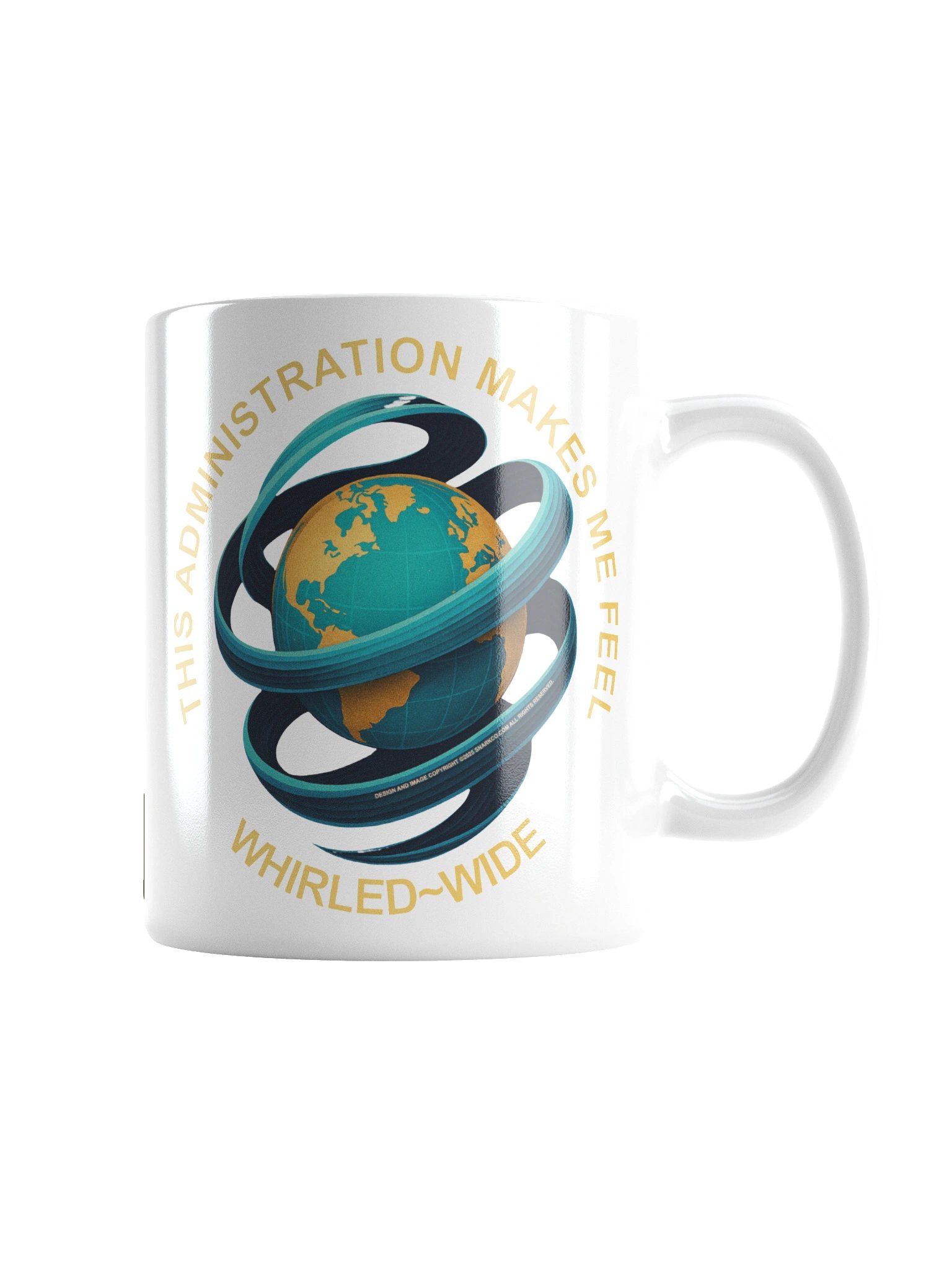 Political message mug says: "This Administration Makes Me Feel Whirled Wide" product image (2)