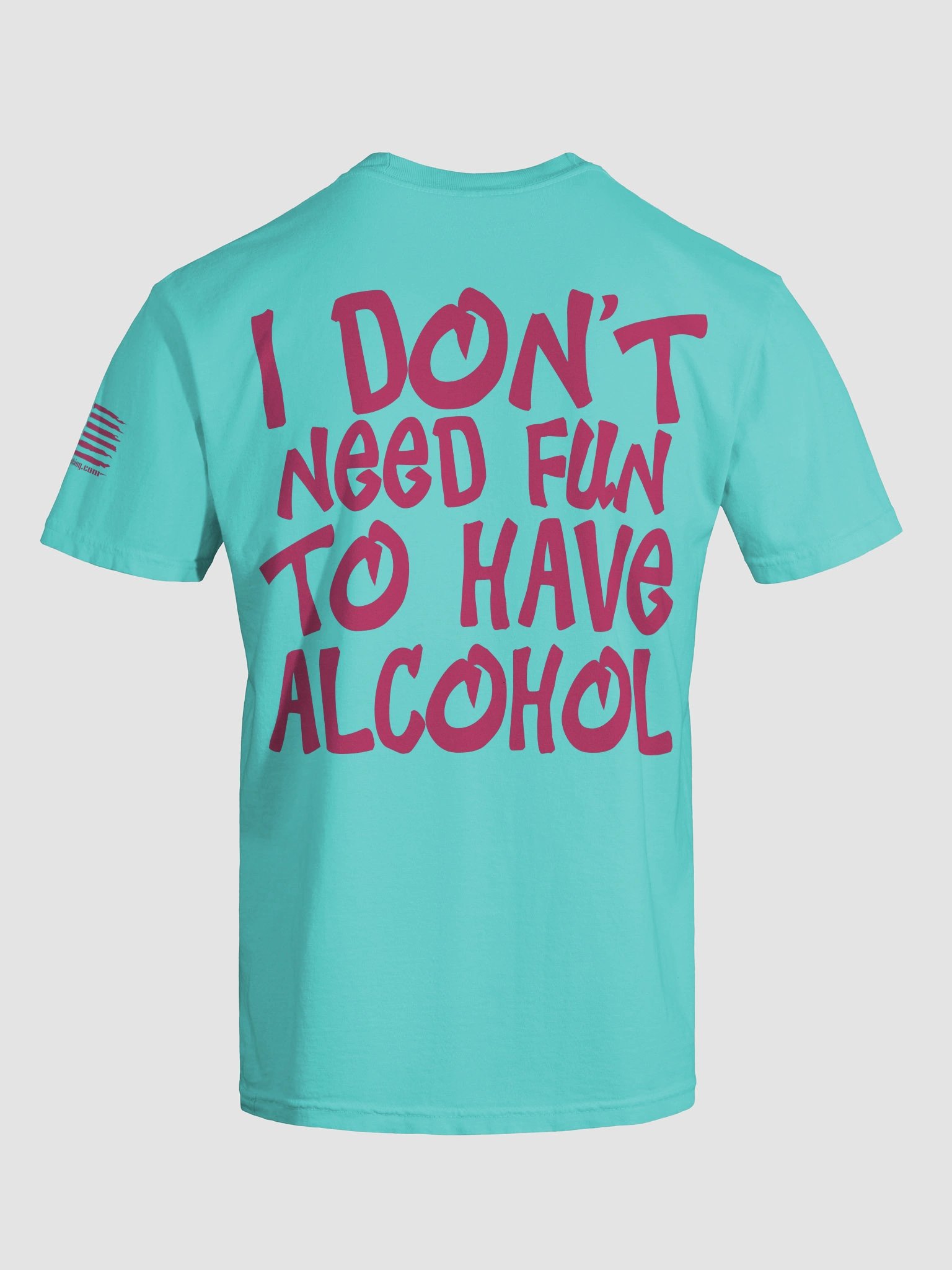 I DON'T NEED FUN TO HAVE ALCOHOL Show Shirt HOT PINK product image (7)
