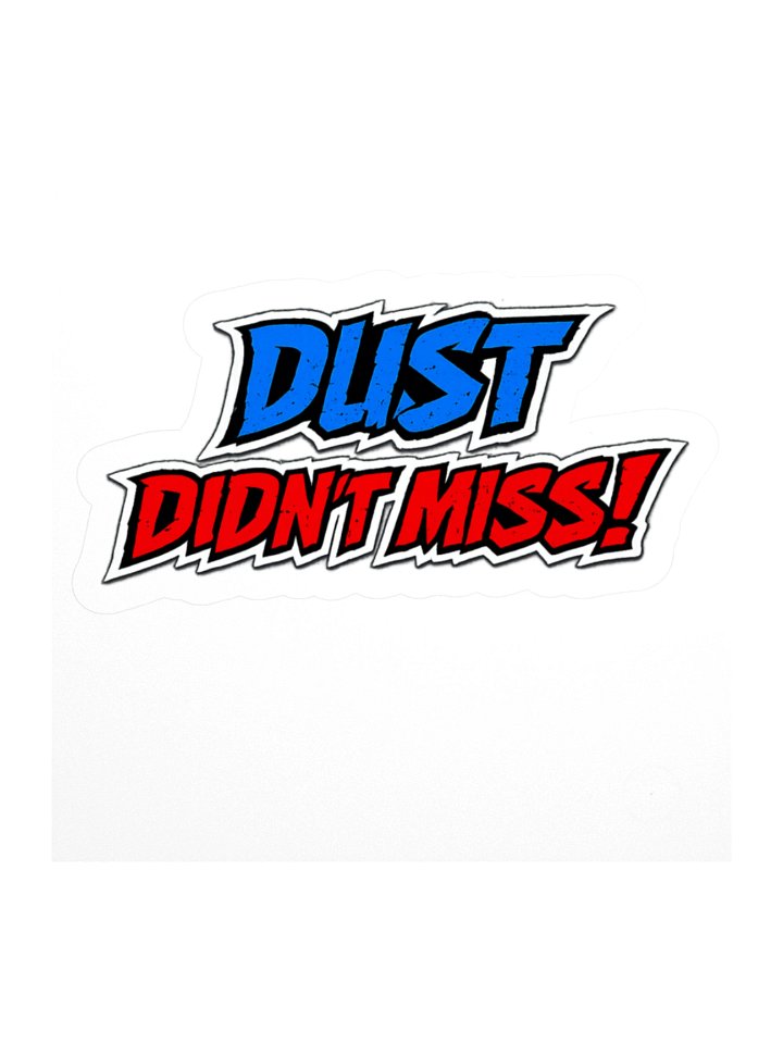 Dust didnt miss 3" x 3" sticker product image (1)