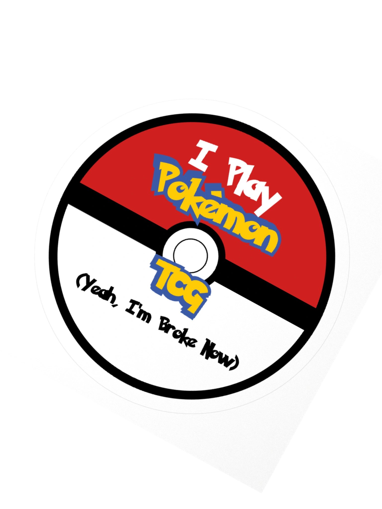 I Play Pokemon TCG, Yeah I'm Broke Now Circle Sticker product image (2)