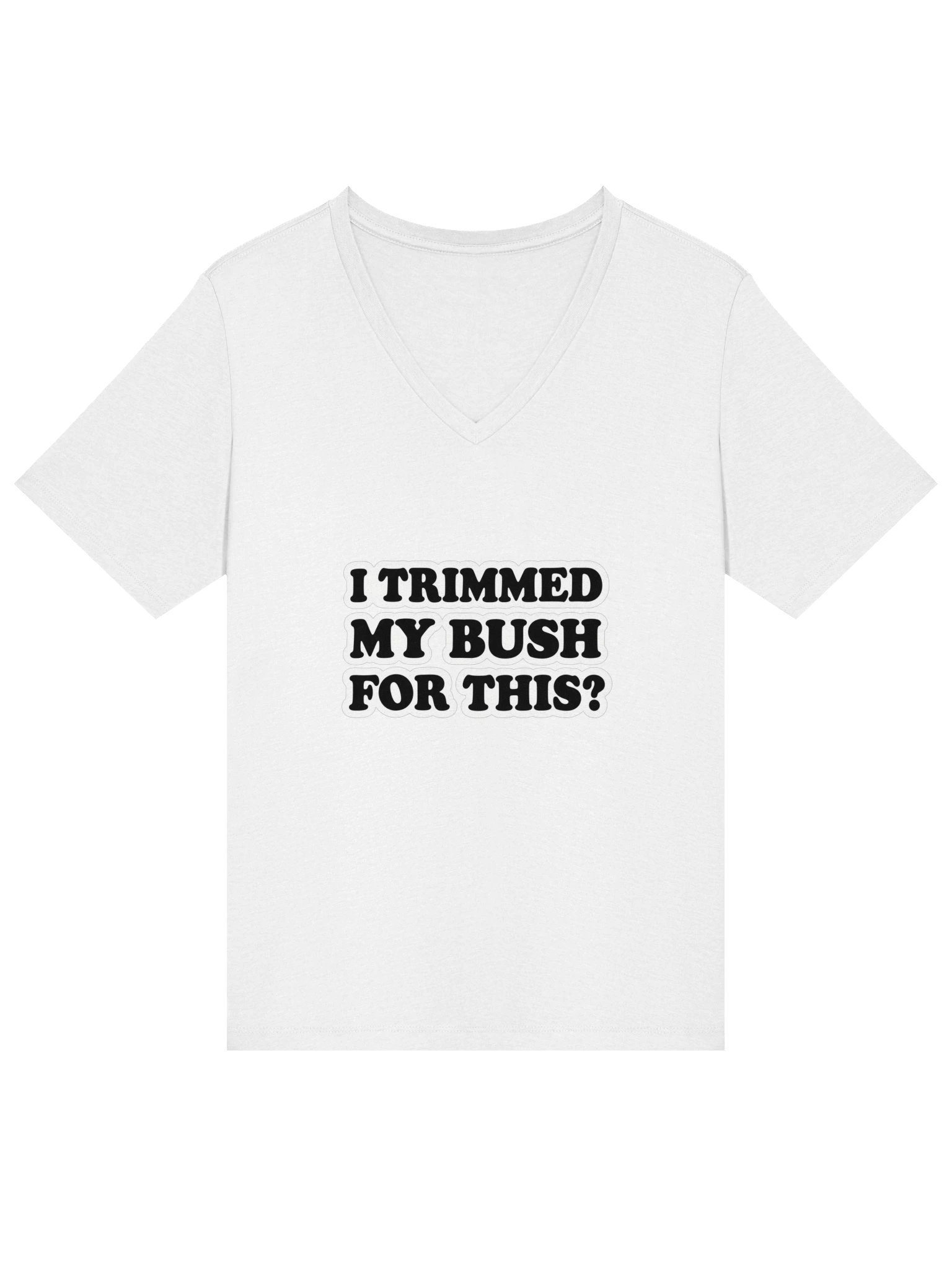 I Trimmed My Bush for This? Bold Type V-Neck Tee product image (9)
