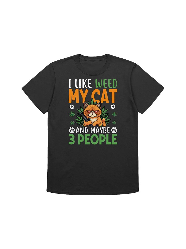 420 Weed - I LIKE WEED MY CAT AND MAYBE 3 PEOPLE T-Shirt product image (7)