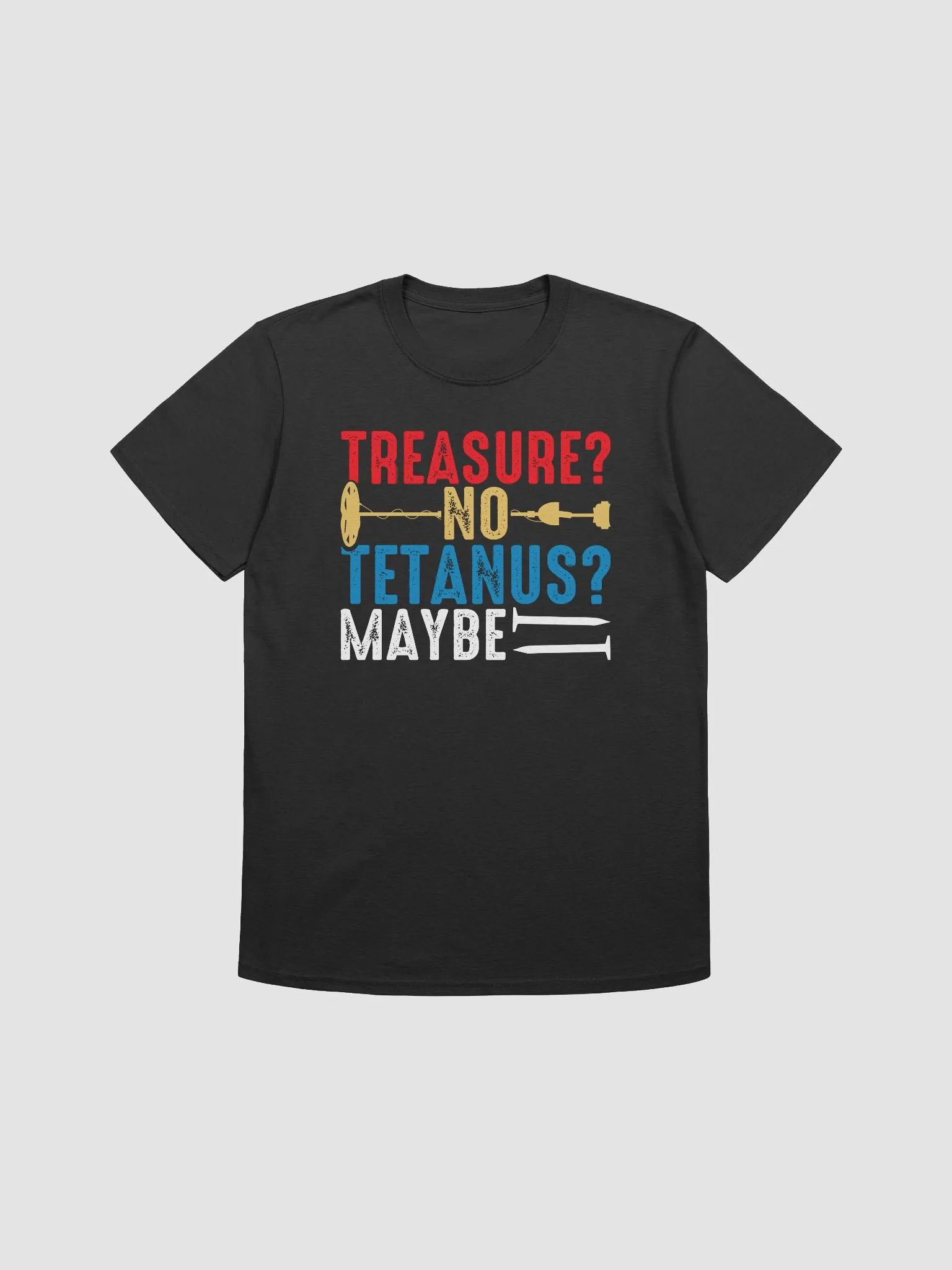 Treasure? No. Tetanus? Maybe T-Shirt product image (1)