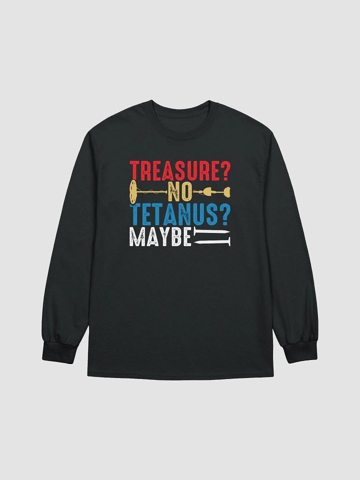 TREASURE? NO TETANUS? MAYBE Unisex Long Sleeve Tee product image (3)