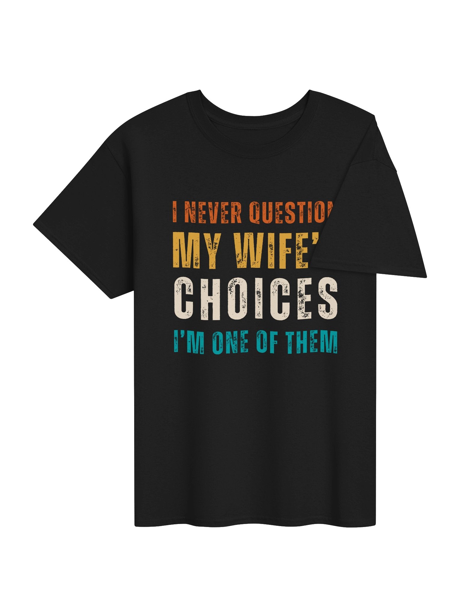 I NEVER QUESTION MY WIFE'S CHOICES | Funny Husband T-shirt product image (4)