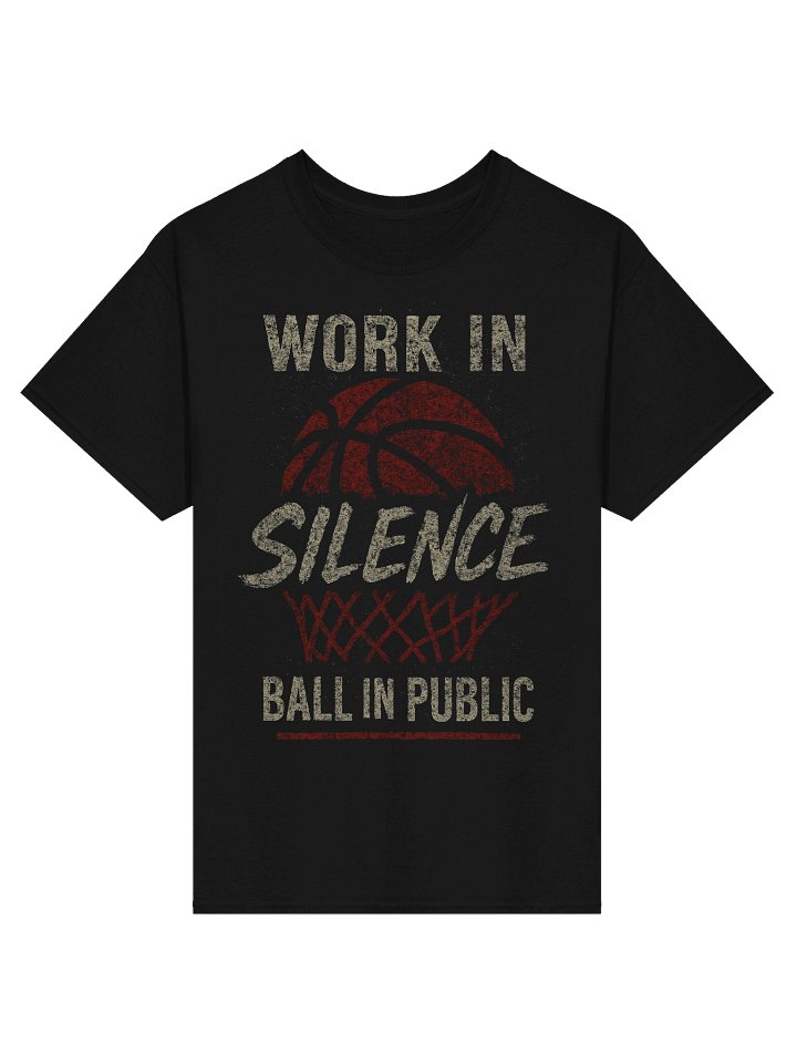 “Work in Silence — Ball in Public” Basketball Tee product image (1)
