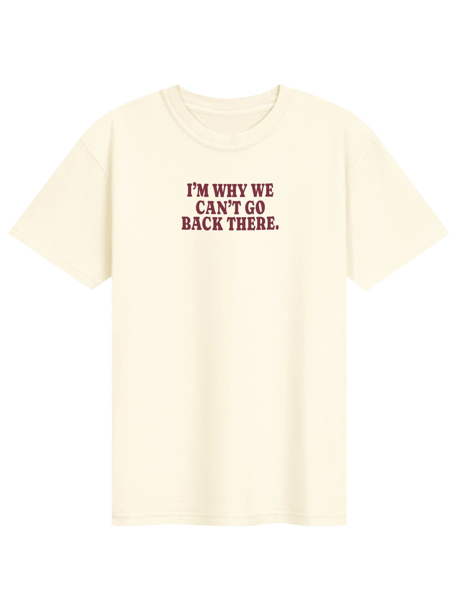 I'm Why We Can't Go Back There Tee product image (1)