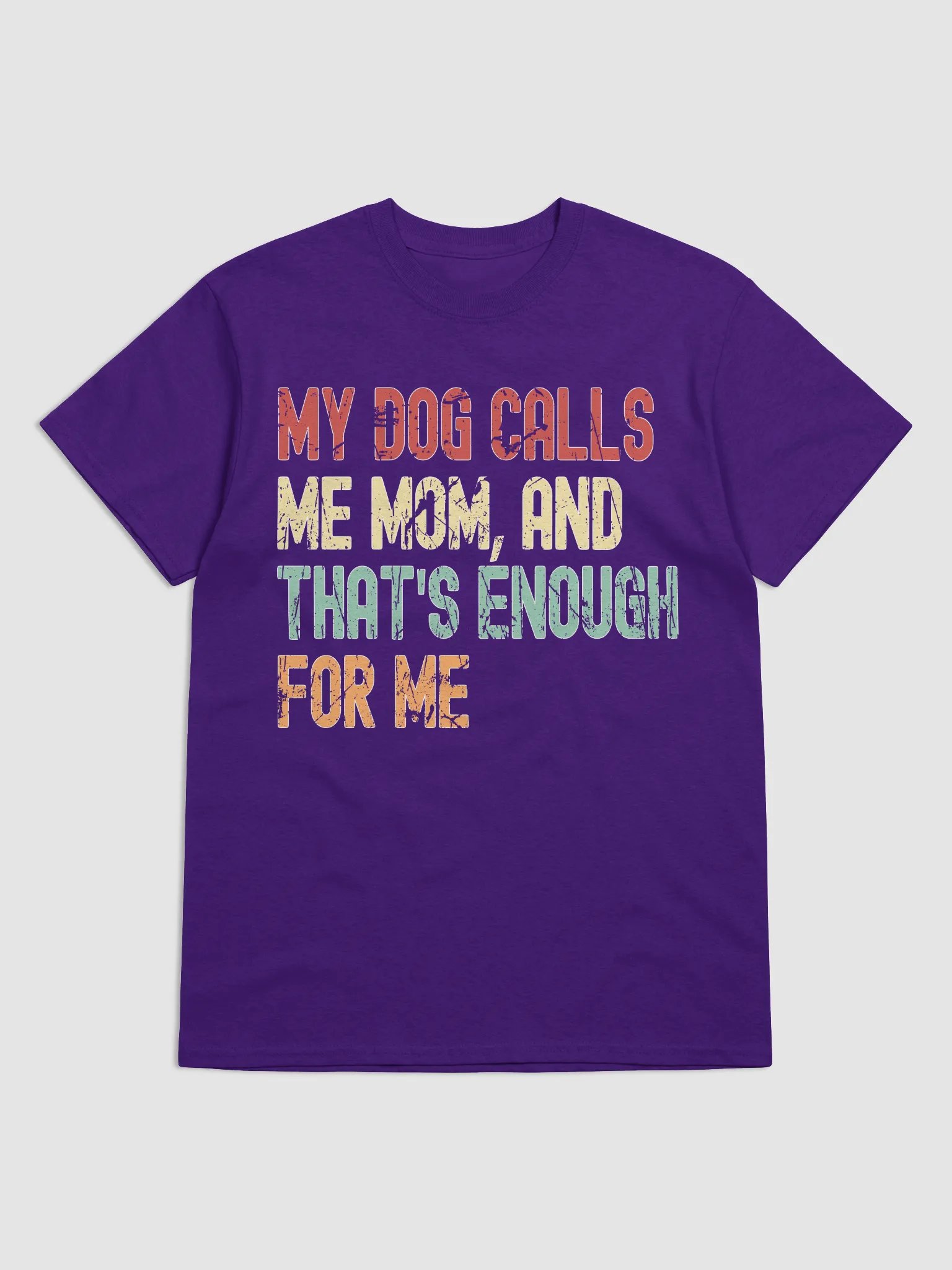 My Dog Calls Me Mom, And That's Enough For Me T-Shirt product image (5)